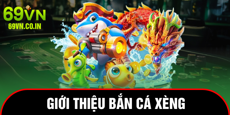 Giới thiệu bắn cá xèng