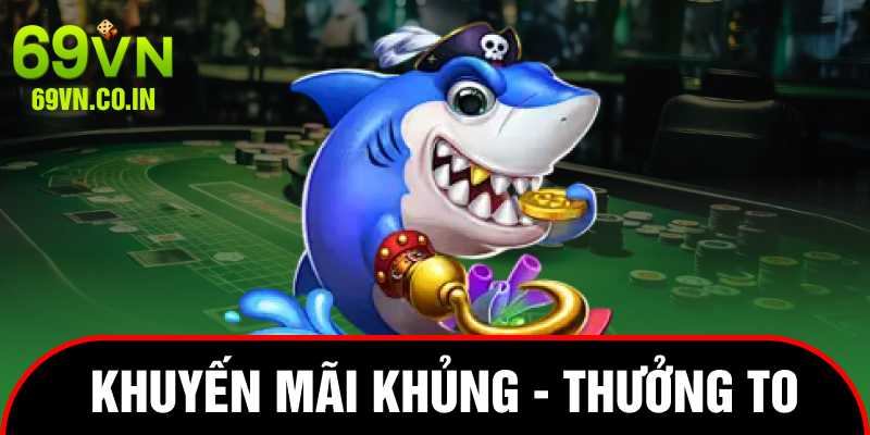 khuyến mãi khủng - thưởng to