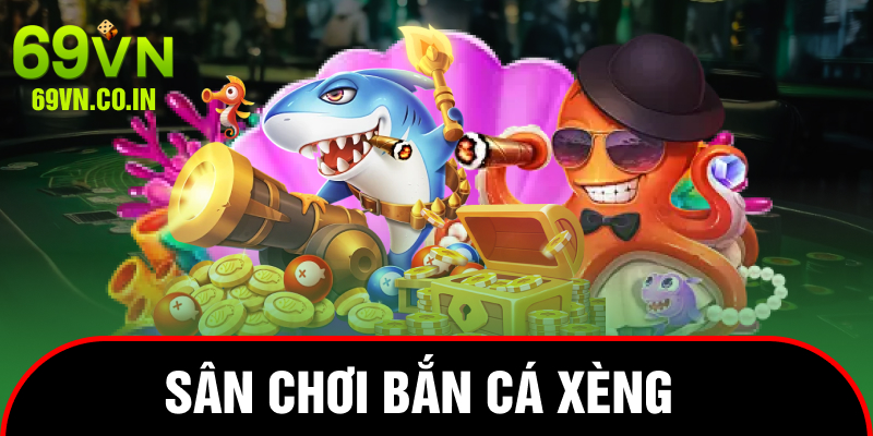 sân chơi bắn cá xèng